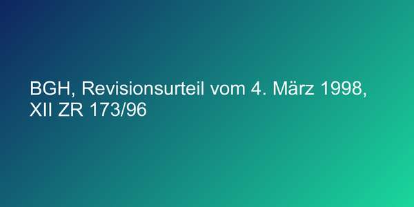 BGH, Revisionsurteil vom 4. März 1998, XII ZR 173/96