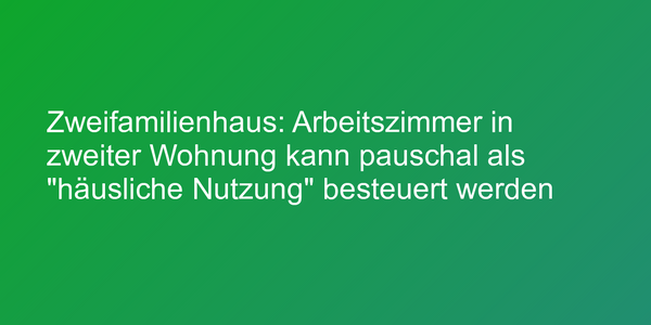 Steuerurteil zu Arbeitszimmer in Zweifamilienhaus