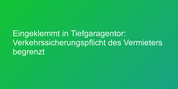 Haftung bei Crash am Tiefgaragentor