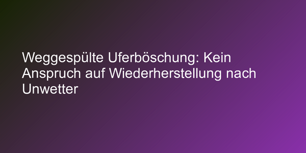 Urteil zu Beseitigung bei Schäden durch Naturgewalten