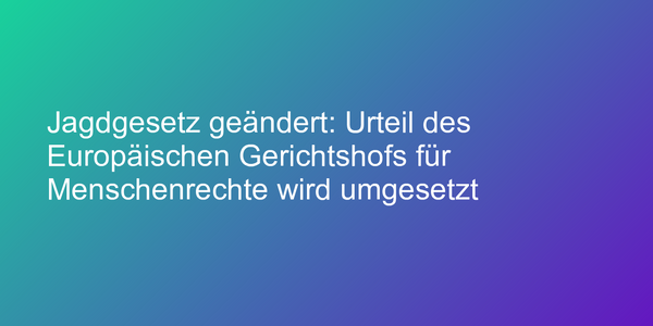 Änderung des Jagdgesetzes beschlossen