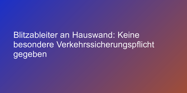 Verkehrssicherungspflicht für Blitzableiter