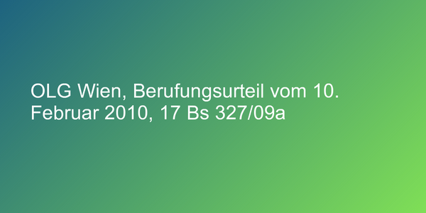 OLG Wien, Berufungsurteil vom 10. Februar 2010, 17 Bs 327/09a