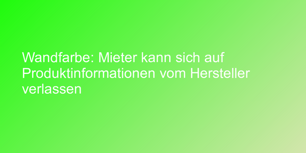 Wandfarbe: Mieter kann sich auf Produktinformationen vom Hersteller verlassen