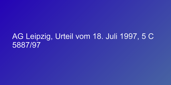 AG Leipzig, Urteil vom 18. Juli 1997, 5 C 5887/97