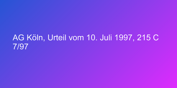 AG Köln, Urteil vom 10. Juli 1997, 215 C 7/97