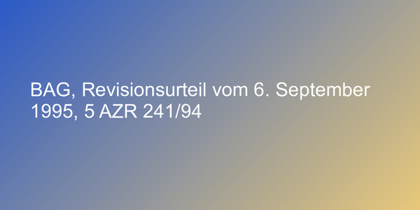 BAG, Revisionsurteil vom 6. September 1995, 5 AZR 241/94