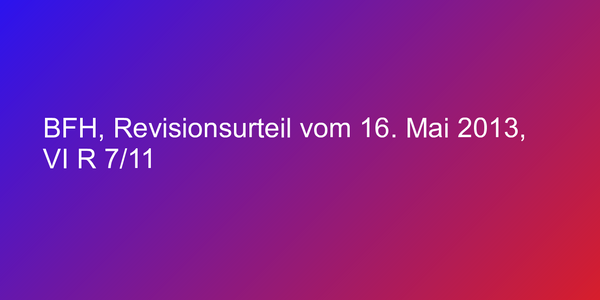 BFH, Revisionsurteil vom 16. Mai 2013, VI R 7/11