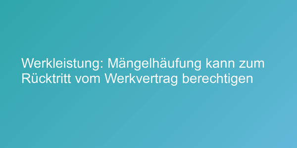 Urteil zu Rücktritt vom Werkvertrag