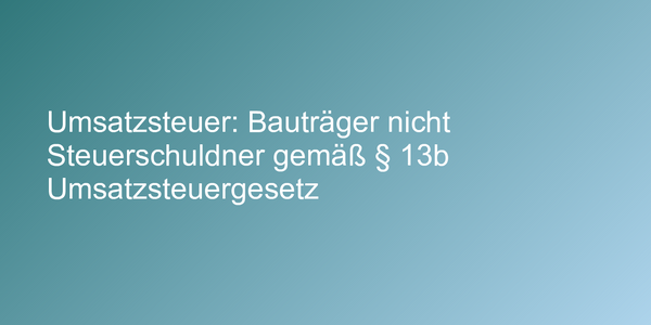 Umsatzsteuer bei Bauleistungen