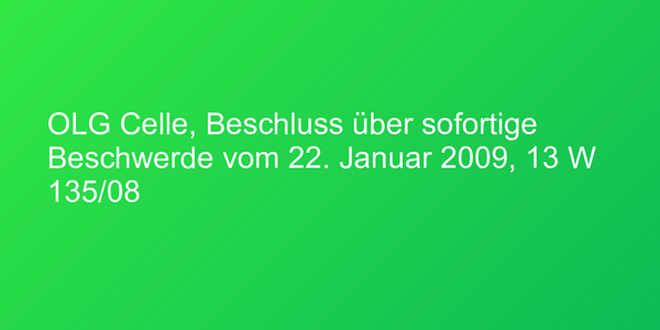 OLG Celle, Beschluss über sofortige Beschwerde vom 22. Januar 2009, 13 W 135/08