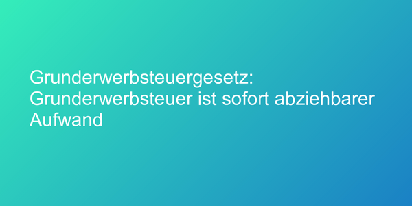 Urteil zur Grunderwerbsteuer