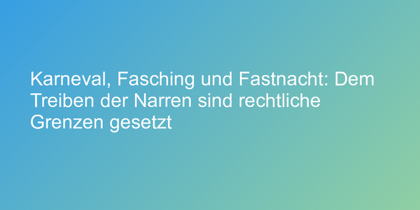 Rechtslage für Karneval und Fasching