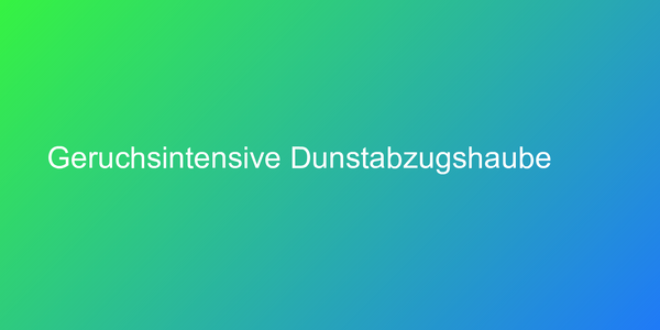Geruchsintensive Dunstabzugshaube