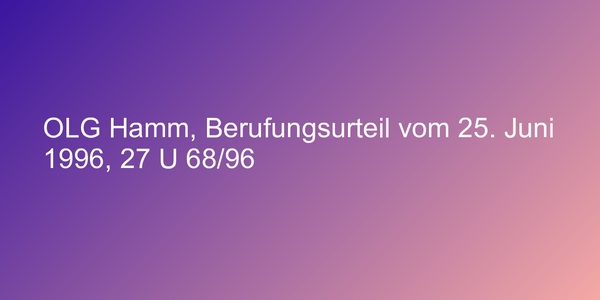 OLG Hamm, Berufungsurteil vom 25. Juni 1996, 27 U 68/96