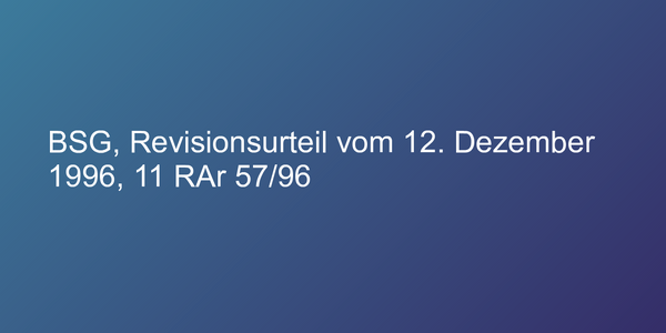 BSG, Revisionsurteil vom 12. Dezember 1996, 11 RAr 57/96