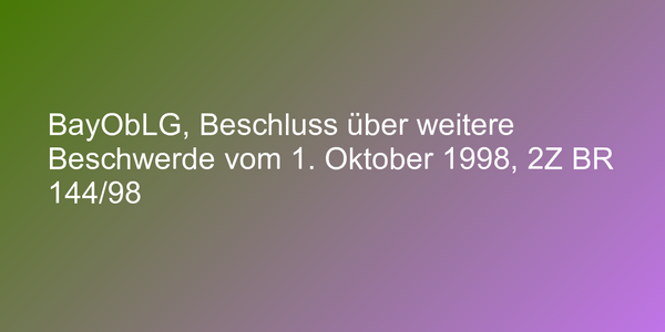 BayObLG, Beschluss über weitere Beschwerde vom 1. Oktober 1998, 2Z BR 144/98