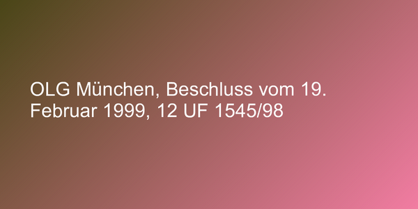 OLG München, Beschluss vom 19. Februar 1999, 12 UF 1545/98