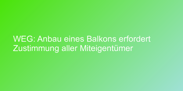 Urteil zu Balkonanbau in Eigentumswohnung