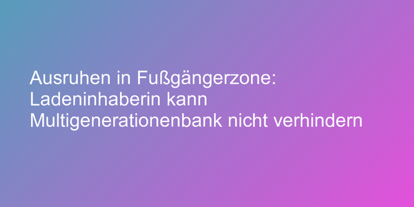 Multigenerationenbank darf aufgestellt werden