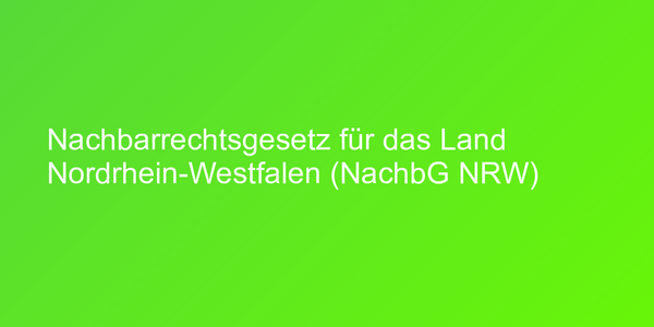 Nachbarrechtsgesetz für das Land Nordrhein-Westfalen (NachbG NRW)