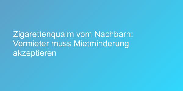 Mietminderung wegen Zigarettenqualm