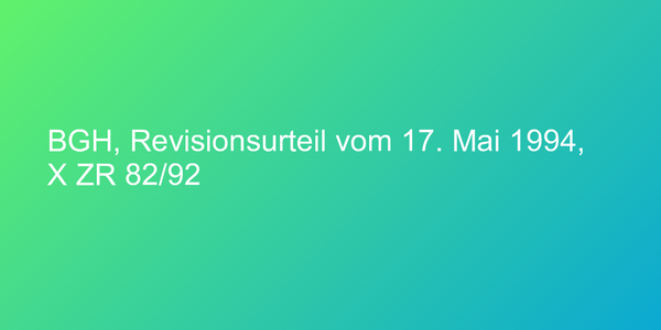 BGH, Revisionsurteil vom 17. Mai 1994, X ZR 82/92
