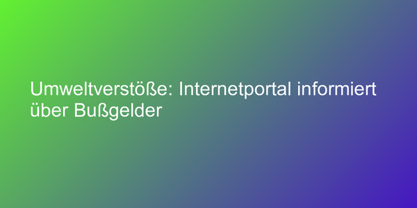 Bußgelder für Umweltverstöße in den verschiedenen Bundesländer