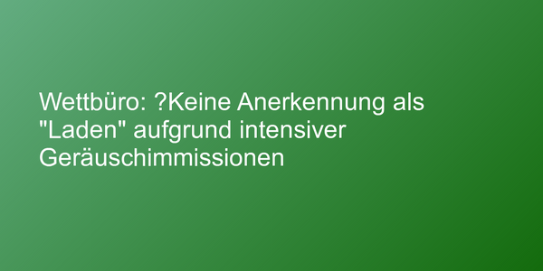 Urteil zu lautem Wettbüro