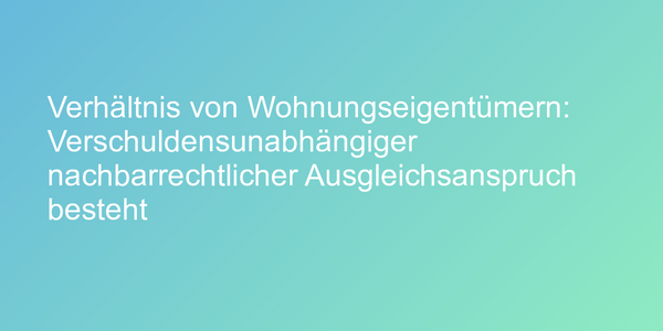 Urteil zu verschuldensunabhängigen Ausgleichsanspruch
