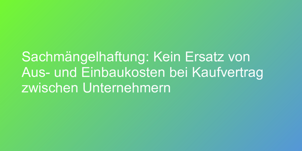 Urteil zu Ersatz von Aus- und Einbaukosten