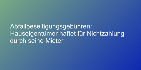 Urteil zu Nichtzahlung von Abfallbeseitigungsgebühr