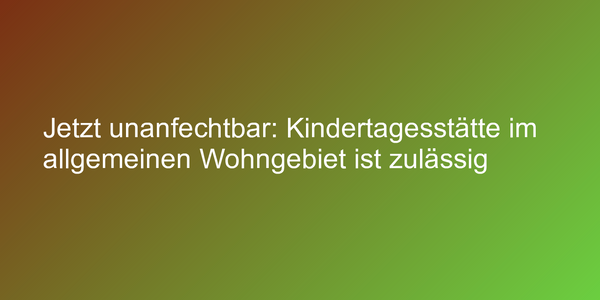 Urteil zu Kita im Wohngebiet