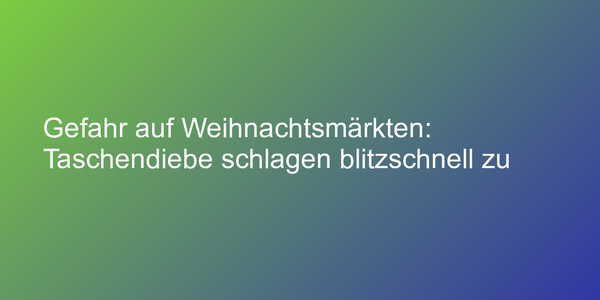 Warnung vor Taschendieben im Advent