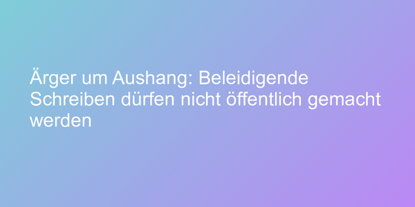 Streit um ausgehängten Zettel