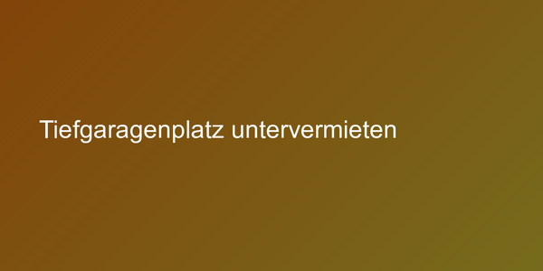 Tiefgaragenplatz untervermieten
