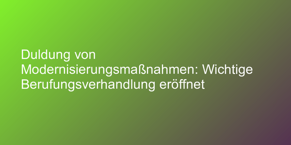 In welchem Umfang müssen Mieter Modernisierungsmaßnahmen akzeptieren?