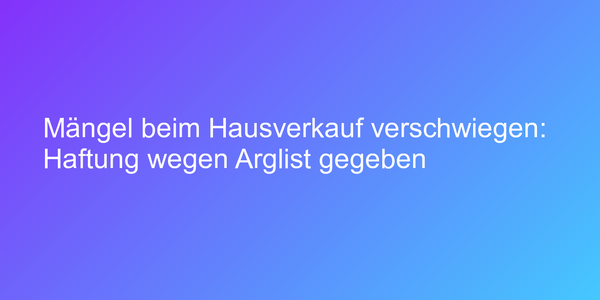 Schadensersatz für verschwiegene Haus-Mängel