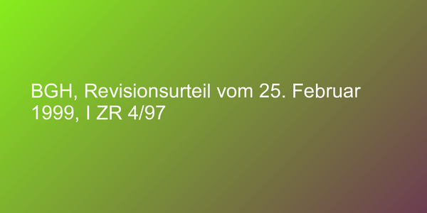 BGH, Revisionsurteil vom 25. Februar 1999, I ZR 4/97