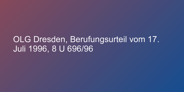 OLG Dresden, Berufungsurteil vom 17. Juli 1996, 8 U 696/96