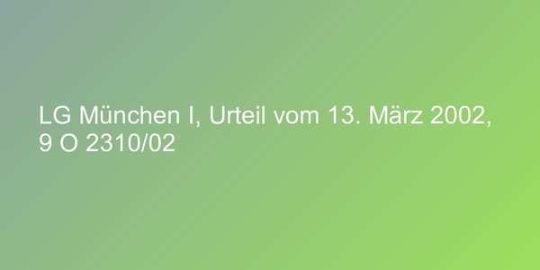 LG München I, Urteil vom 13. März 2002, 9 O 2310/02