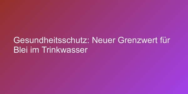 Aus für Bleirohre als Trinkwasserleitungen