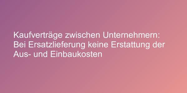 Urteil zur Erstattung von Aus- und Einbaukosten