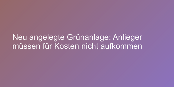 Urteil zu erschließungsbeitragspflichtiger Grünanlage