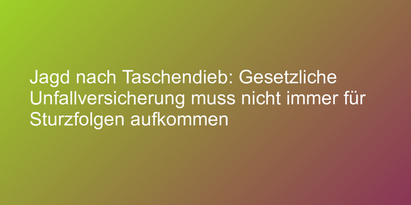 Urteil zum Umfang der gesetzlichen Unfallversicherung