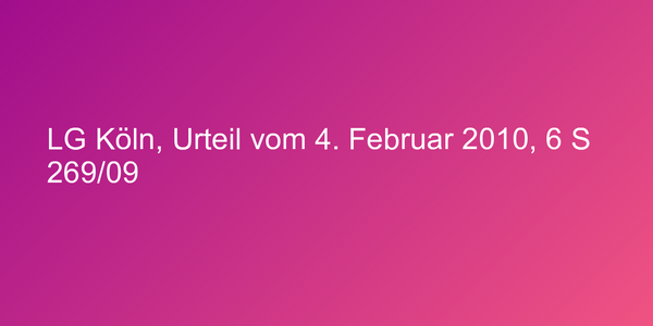 LG Köln, Urteil vom 4. Februar 2010, 6 S 269/09