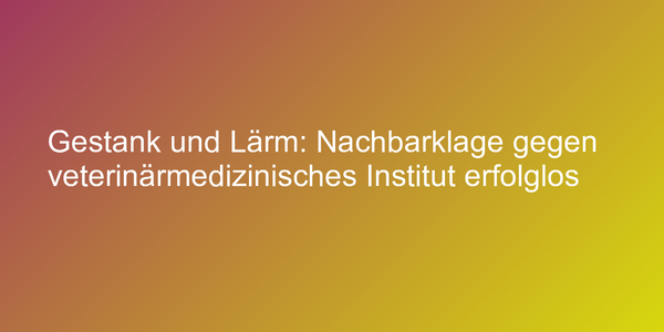 Kein Abwehranspruch gegen veterinärmedizinisches Institut