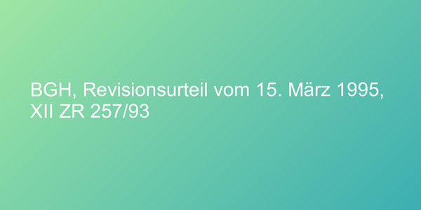 BGH, Revisionsurteil vom 15. März 1995, XII ZR 257/93