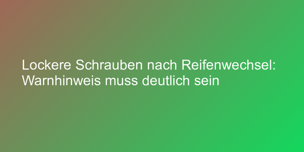 Radschrauben müssen nach Reifenwechsel kontrolliert werden