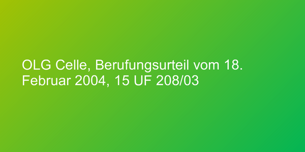 OLG Celle, Berufungsurteil vom 18. Februar 2004, 15 UF 208/03